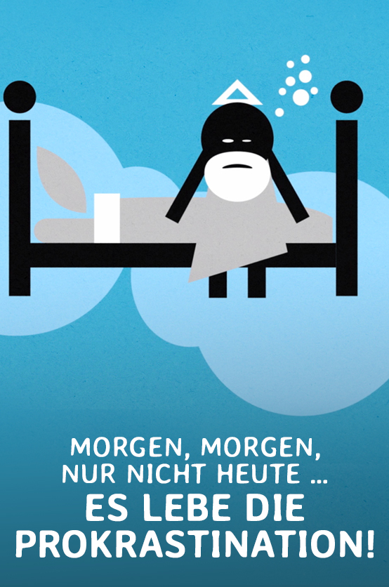 Morgen, morgen, nur nicht heute … Es lebe die Prokrastination! 